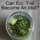 Can Real Food Become an Idol?
