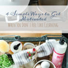 4 Simple Ways to Get Motivated When You Don't Feel Like Cleaning